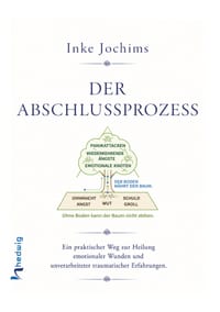 Der Abschlussprozess: Ein praktischer Weg zur Heilung emotionaler Wunden und unverarbeiteter traumatischer Erfahrungen. cover