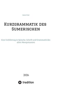 Kurzgrammatik des Sumerischen: Eine Einführung in Sprache, Schrift und Grammatik des alten Mesopotamien cover