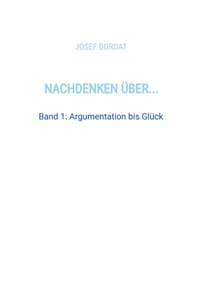 Nachdenken über...: Band 1: Argumentation bis Glück cover