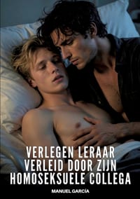 Verlegen leraar verleid door zijn homoseksuele collega: Expliciete Gay Erotische Verhalen voor Volwassen Mannen cover