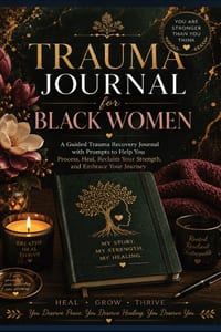 Trauma Journal for Black Women: A Guided Trauma Recovery Journal with Prompts to Help You Process, Heal, Reclaim Your Strength, and Embrace Your Journ cover