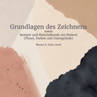 Grundlagen des Zeichnens: inkl. Rezepte und Materialkunde zur Malerei (Pinsel, Farben und Untergründe) cover