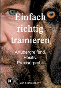 Einfach richtig trainieren: Artübergreifend. Positiv. Praxiserprobt. cover