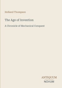The Age of Invention: A Chronicle of Mechanical Conquest cover