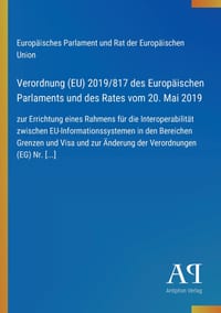 Verordnung (EU) 2019/817 des Europäischen Parlaments und des Rates vom 20. Mai 2019: zur Errichtung eines Rahmens für die Interoperabilität zwischen E cover