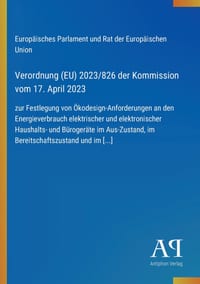 Verordnung (EU) 2023/826 der Kommission vom 17. April 2023: zur Festlegung von Ökodesign-Anforderungen an den Energieverbrauch elektrischer und elektr cover