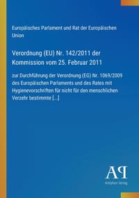 Verordnung (EU) Nr. 142/2011 der Kommission vom 25. Februar 2011: zur Durchführung der Verordnung (EG) Nr. 1069/2009 des Europäischen Parlaments und d cover