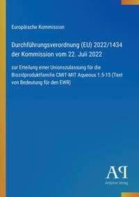 Durchführungsverordnung (EU) 2022/1434 der Kommission vom 22. Juli 2022: zur Erteilung einer Unionszulassung für die Biozidproduktfamilie CMIT-MIT Aqu cover