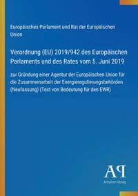 Verordnung (EU) 2019/942 des Europäischen Parlaments und des Rates vom 5. Juni 2019: zur Gründung einer Agentur der Europäischen Union für die Zusamme cover