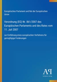 Verordnung (EG) Nr. 861/2007 des Europäischen Parlaments und des Rates vom 11. Juli 2007: zur Einführung eines europäischen Verfahrens für geringfügig cover