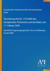 Verordnung (EG) Nr. 273/2004 des Europäischen Parlaments und des Rates vom 11. Februar 2004: betreffend Drogenausgangsstoffe (Text von Bedeutung für d cover