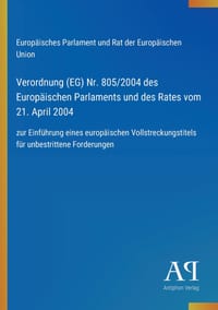 Verordnung (EG) Nr. 805/2004 des Europäischen Parlaments und des Rates vom 21. April 2004: zur Einführung eines europäischen Vollstreckungstitels für cover