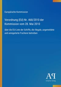 Verordnung (EU) Nr. 468/2010 der Kommission vom 28. Mai 2010: über die EU-Liste der Schiffe, die illegale, ungemeldete und unregulierte Fischerei betr cover