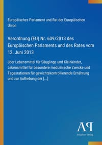 Verordnung (EU) Nr. 609/2013 des Europäischen Parlaments und des Rates vom 12. Juni 2013: über Lebensmittel für Säuglinge und Kleinkinder, Lebensmitte cover