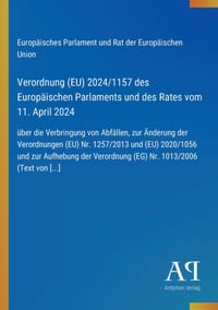Verordnung (EU) 2024/1157 des Europäischen Parlaments und des Rates vom 11. April 2024: über die Verbringung von Abfällen, zur Änderung der Verordnung cover