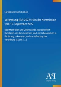 Verordnung (EU) 2022/1616 der Kommission vom 15. September 2022: über Materialien und Gegenstände aus recyceltem Kunststoff, die dazu bestimmt sind, m cover