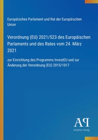 Verordnung (EU) 2021/523 des Europäischen Parlaments und des Rates vom 24. März 2021: zur Einrichtung des Programms InvestEU und zur Änderung der Vero cover