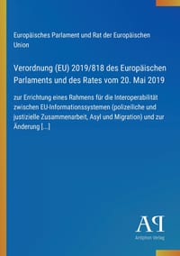 Verordnung (EU) 2019/818 des Europäischen Parlaments und des Rates vom 20. Mai 2019: zur Errichtung eines Rahmens für die Interoperabilität zwischen E cover