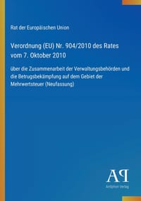 Verordnung (EU) Nr. 904/2010 des Rates vom 7. Oktober 2010: über die Zusammenarbeit der Verwaltungsbehörden und die Betrugsbekämpfung auf dem Gebiet d cover