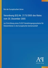 Verordnung (EG) Nr. 2173/2005 des Rates vom 20. Dezember 2005: zur Einrichtung eines FLEGT-Genehmigungssystems für Holzeinfuhren in die Europäische Ge cover