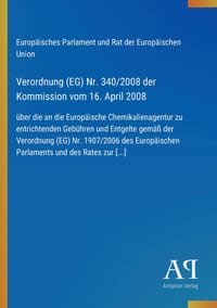 Verordnung (EG) Nr. 340/2008 der Kommission vom 16. April 2008: über die an die Europäische Chemikalienagentur zu entrichtenden Gebühren und Entgelte cover