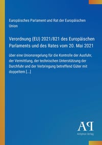 Verordnung (EU) 2021/821 des Europäischen Parlaments und des Rates vom 20. Mai 2021: über eine Unionsregelung für die Kontrolle der Ausfuhr, der Vermi cover