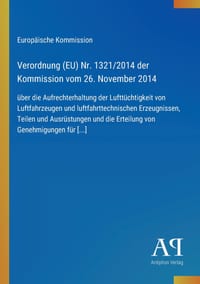 Verordnung (EU) Nr. 1321/2014 der Kommission vom 26. November 2014: über die Aufrechterhaltung der Lufttüchtigkeit von Luftfahrzeugen und luftfahrttec cover