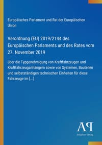 Verordnung (EU) 2019/2144 des Europäischen Parlaments und des Rates vom 27. November 2019: über die Typgenehmigung von Kraftfahrzeugen und Kraftfahrze cover
