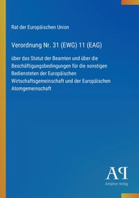 Verordnung Nr. 31 (EWG) 11 (EAG): über das Statut der Beamten und über die Beschäftigungsbedingungen für die sonstigen Bediensteten der Europäischen W cover