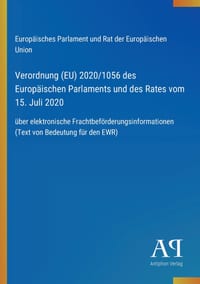 Verordnung (EU) 2020/1056 des Europäischen Parlaments und des Rates vom 15. Juli 2020: über elektronische Frachtbeförderungsinformationen (Text von Be cover