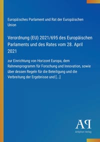 Verordnung (EU) 2021/695 des Europäischen Parlaments und des Rates vom 28. April 2021: zur Einrichtung von Horizont Europa, dem Rahmenprogramm für For cover