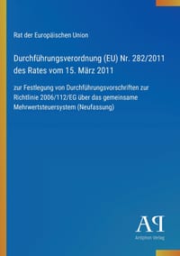 Durchführungsverordnung (EU) Nr. 282/2011 des Rates vom 15. März 2011: zur Festlegung von Durchführungsvorschriften zur Richtlinie 2006/112/EG über da cover