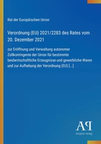 Verordnung (EU) 2021/2283 des Rates vom 20. Dezember 2021: zur Eröffnung und Verwaltung autonomer Zollkontingente der Union für bestimmte landwirtscha cover