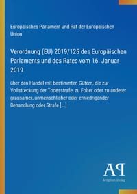 Verordnung (EU) 2019/125 des Europäischen Parlaments und des Rates vom 16. Januar 2019: über den Handel mit bestimmten Gütern, die zur Vollstreckung d cover