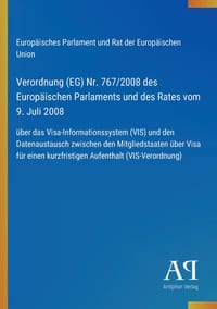 Verordnung (EG) Nr. 767/2008 des Europäischen Parlaments und des Rates vom 9. Juli 2008: über das Visa-Informationssystem (VIS) und den Datenaustausch cover