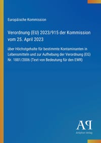 Verordnung (EU) 2023/915 der Kommission vom 25. April 2023: über Höchstgehalte für bestimmte Kontaminanten in Lebensmitteln und zur Aufhebung der Vero cover