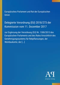 Delegierte Verordnung (EU) 2018/273 der Kommission vom 11. Dezember 2017: zur Ergänzung der Verordnung (EU) Nr. 1308/2013 des Europäischen Parlaments cover