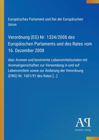 Verordnung (EG) Nr. 1334/2008 des Europäischen Parlaments und des Rates vom 16. Dezember 2008: über Aromen und bestimmte Lebensmittelzutaten mit Aroma cover