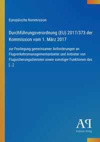 Durchführungsverordnung (EU) 2017/373 der Kommission vom 1. März 2017: zur Festlegung gemeinsamer Anforderungen an Flugverkehrsmanagementanbieter und cover