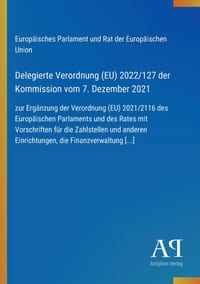 Delegierte Verordnung (EU) 2022/127 der Kommission vom 7. Dezember 2021: zur Ergänzung der Verordnung (EU) 2021/2116 des Europäischen Parlaments und d cover