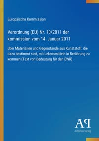 Verordnung (EU) Nr. 10/2011 der kommission vom 14. Januar 2011: über Materialien und Gegenstände aus Kunststoff, die dazu bestimmt sind, mit Lebensmit cover