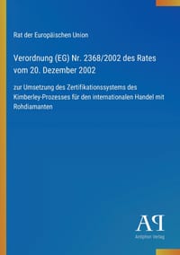 Verordnung (EG) Nr. 2368/2002 des Rates vom 20. Dezember 2002: zur Umsetzung des Zertifikationssystems des Kimberley-Prozesses für den internationalen cover