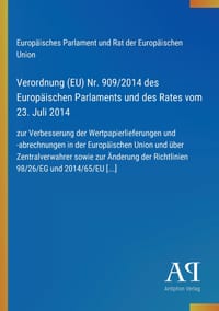 Verordnung (EU) Nr. 909/2014 des Europäischen Parlaments und des Rates vom 23. Juli 2014: zur Verbesserung der Wertpapierlieferungen und -abrechnungen cover