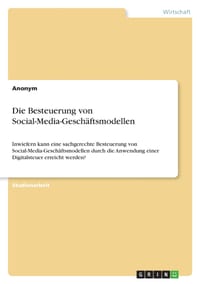 Die Besteuerung von Social-Media-Geschäftsmodellen: Inwiefern kann eine sachgerechte Besteuerung von Social-Media-Geschäftsmodellen durch die Anwendun cover