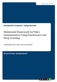 Multimodal Framework for Video Summarization Using Transformers and Deep Learning: Integrating Visual, Audio, and Textual Data cover
