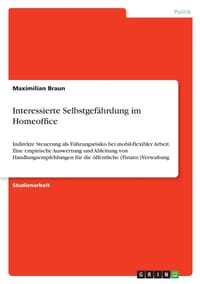 Interessierte Selbstgefährdung im Homeoffice: Indirekte Steuerung als Führungsrisiko bei mobil-flexibler Arbeit. Eine empirische Auswertung und Ableit cover