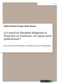 Le Conseil de Discipline Budgétaire et Financière au Cameroun: un organe quasi juridictionnel ?: De la consécration historique à la remise en cause co cover