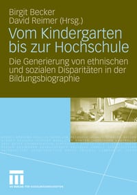 Vom Kindergarten Bis Zur Hochschule: Die Generierung Von Ethnischen Und Sozialen Disparitäten in Der Bildungsbiographie cover