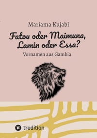 Fatou oder Maimuna, Lamin oder Essa? Namensbuch für Vornamen aus Gambia: Vornamen aus Gambia - Sammlung von über 200 Vornamen samt Herkunft und Bedeut cover