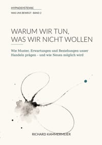 Warum wir tun, was wir nicht wollen: Wie Muster, Erwartungen und Beziehungen unser Handeln prägen - und wie Neues möglich wird cover